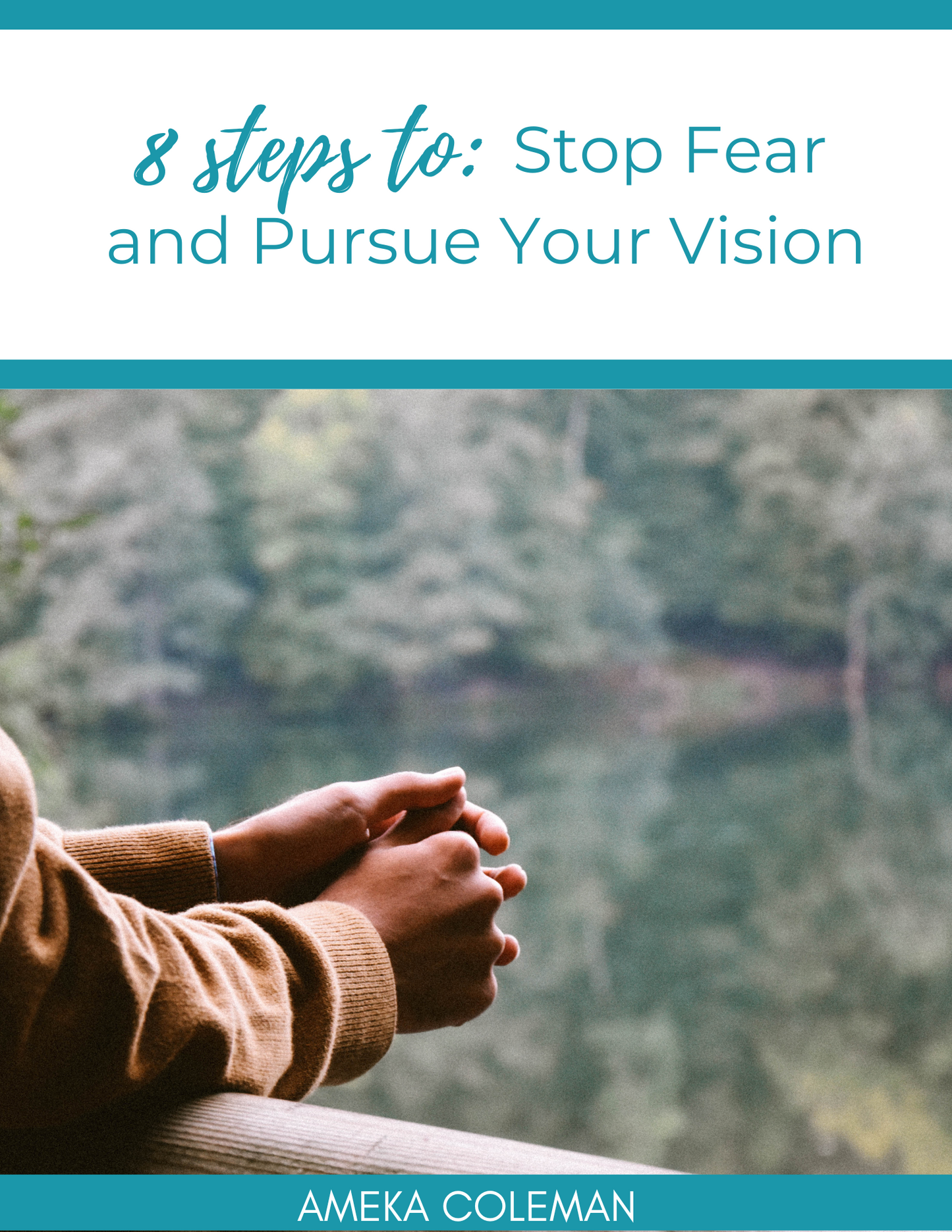 8 Steps: Stop Fear and Pursue Your Vision (FREE DOWNLOAD)